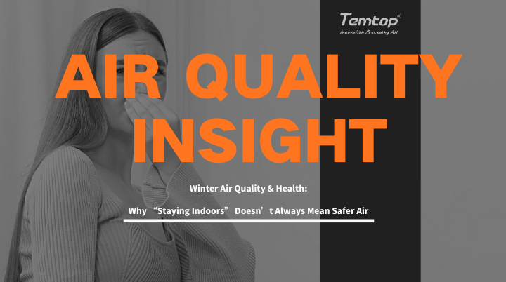 Winter Air Quality & Health: Why "Staying Indoors" Doesn't Always Mean Safer Air
