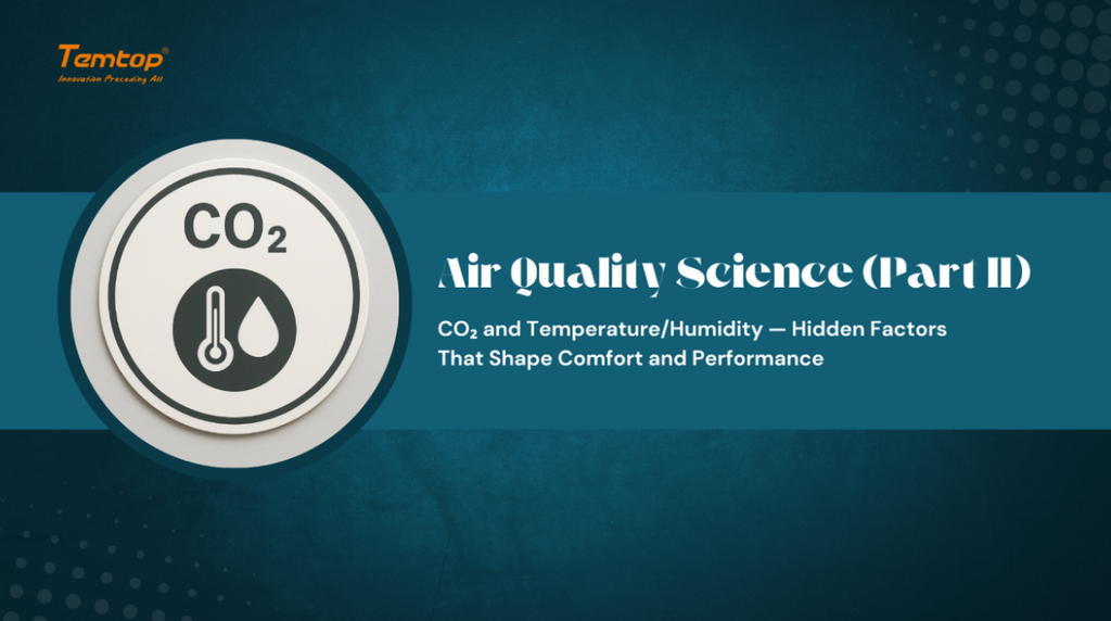 Air Quality Insights (Part II): CO₂ and Temperature-Humidity — The Hidden Drivers of Comfort, Health, and Productivity